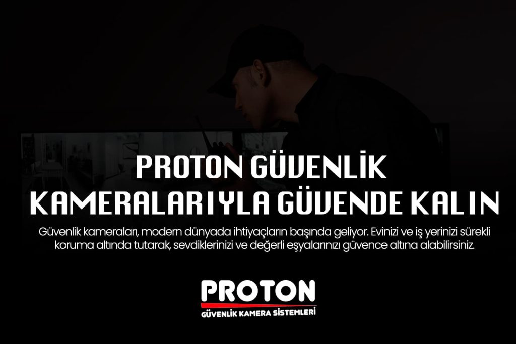 En İyi Güvenlik Kamerası Çözümleri İçin Proton Güvenlik